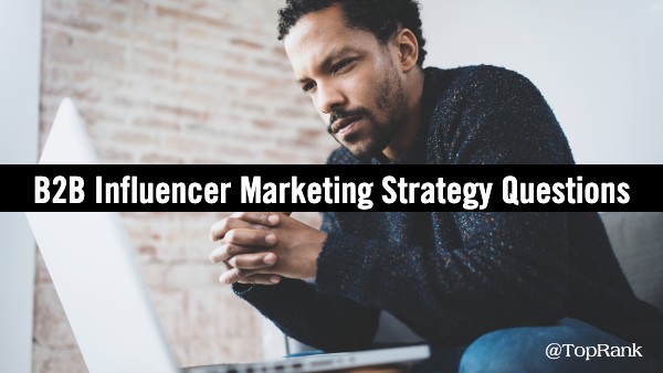 5 Questions for a B2B Influencer Marketing Strategy
