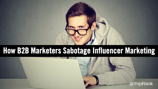 Sabotage B2B influencer marketing