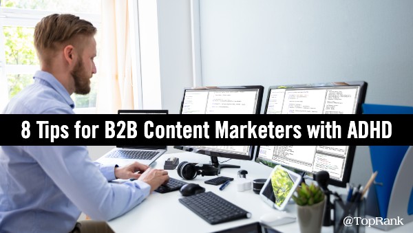 Tips B2B Content Marketers ADHD